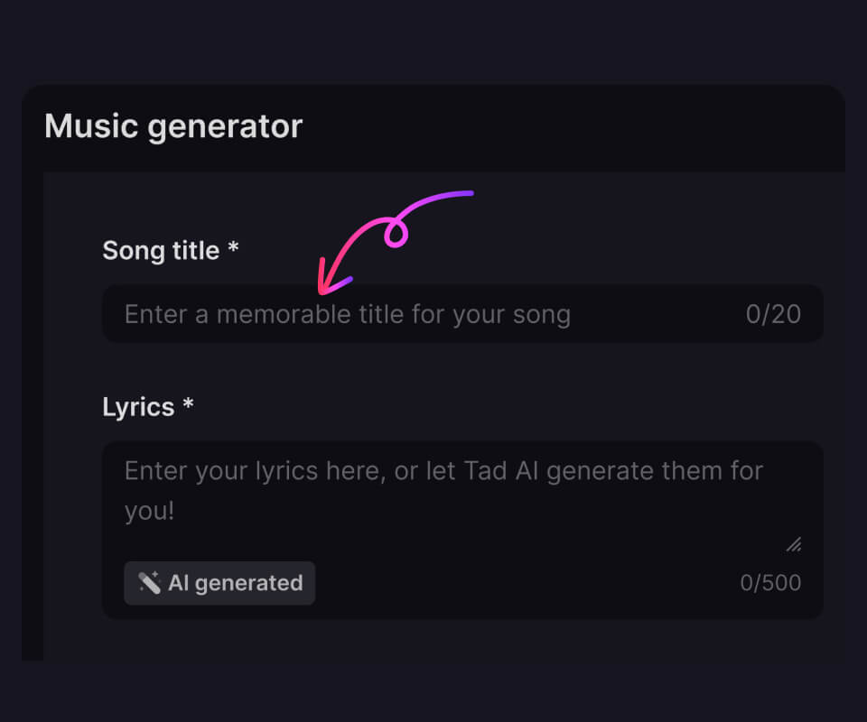 Input the title of your song and the lyrics you'd like to use. You have the option to write the lyrics yourself or let Tad.ai's AI generate them for you.